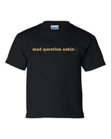 Mad Question Askin' Tee