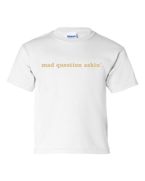 Mad Question Askin' Tee